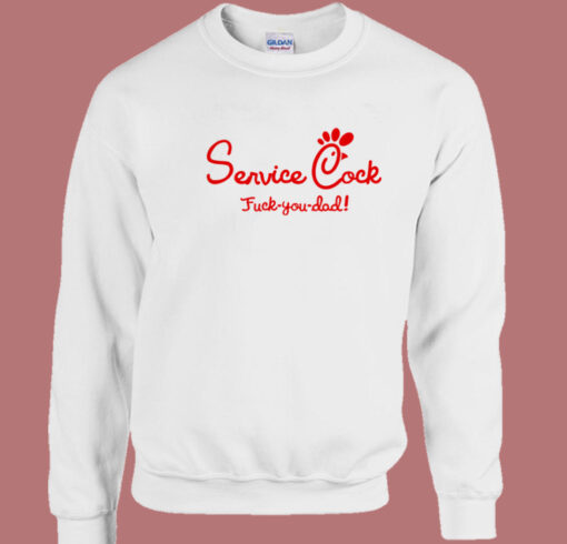 Service Cock Fuck You Dad Sweatshirt