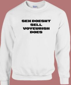 Sex Doesnt Sell Voyeurism Does Sweatshirt 2