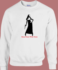 Sexy Nuns With Guns Sweatshirt Sexy Nuns With Guns Sweatshirt