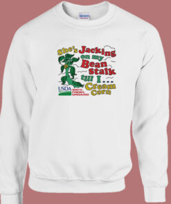 She's Jacking On My Beanstalk Sweatshirt 1