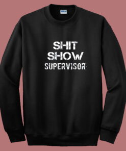 Shit Show Supervisor Sweatshirt 1