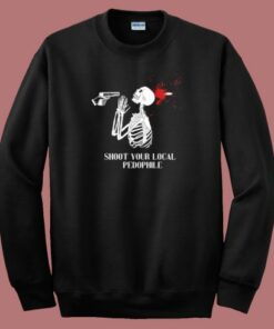 Shoot Your Local Pedophile Sweatshirt