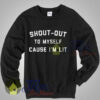 Shout Out To Myself Cause I’m Lit Unisex Sweatshirt