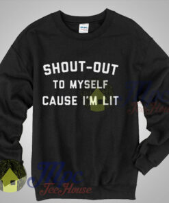Shout Out To Myself Cause I’m Lit Unisex Sweatshirt