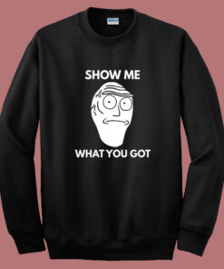 Show Me What You Got Sweatshirt
