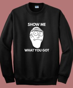 Show Me What You Got Sweatshirt