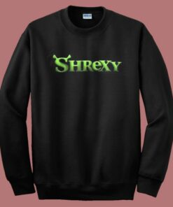 Shrexy Shrek Funny Sweatshirt 1 Shrexy Shrek Funny Sweatshirt 2