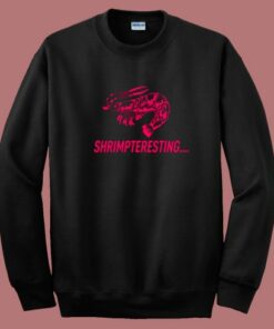 Shrimpteresting Funny Sweatshirt 2