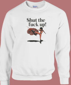 Shut The Fuck Up Kick Brain Sweatshirt 1