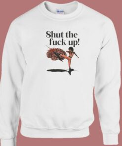 Shut The Fuck Up Kick Brain Sweatshirt 2