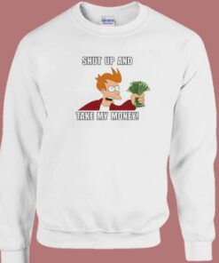 Shut Up And Take My Money Sweatshirt 2