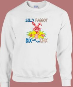 Silly Faggot Dix Are For Chix Sweatshirt 2