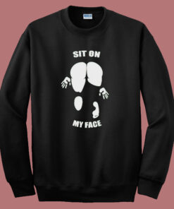Sit On My Face Funny Sweatshirt Sit On My Face Funny Sweatshirt