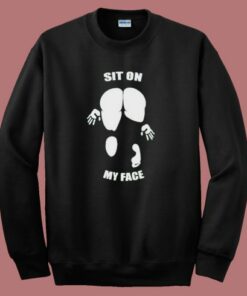 Sit On My Face Funny Sweatshirt