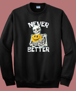 Skeleton Never Better Halloween Sweatshirt