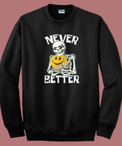 Skeleton Never Better Halloween Sweatshirt