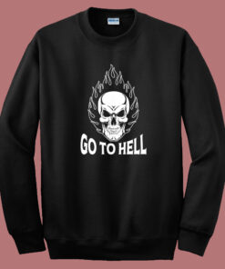 Skull Go To Hell Sweatshirt Skull Go To Hell Sweatshirt