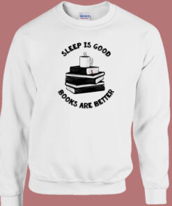 Sleep Is Good Sweatshirt 1