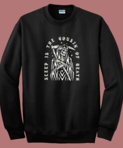 Sleep Is the Cousin Of Death Sweatshirt