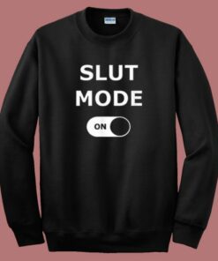 Slut Mode On Sweatshirt