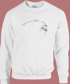 Smoke In Your Perfume Sweatshirt Smoke In Your Perfume Sweatshirt