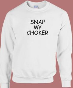 Snap My Choker Sweatshirt 1 Snap My Choker Sweatshirt 2