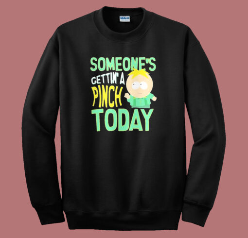 Someone’s Getting A Pinch Today Sweatshirt