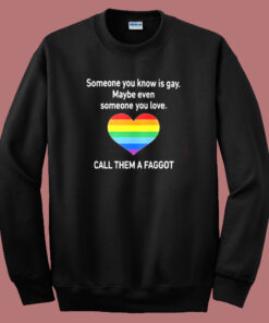 Someone You Know Is Gay Sweatshirt