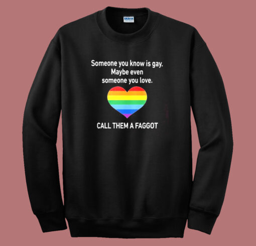 Someone You Know Is Gay Sweatshirt