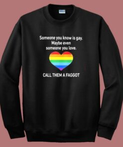 Someone You Know Is Gay Sweatshirt