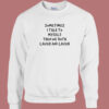 Sometimes I Talk To Myself Sweatshirt