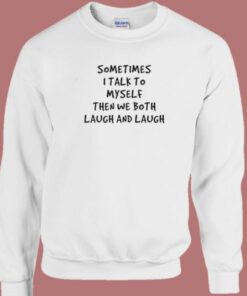 Sometimes I Talk To Myself Sweatshirt 2
