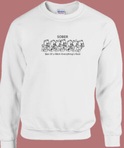 Son of A Bitch Everything Real Sweatshirt 1