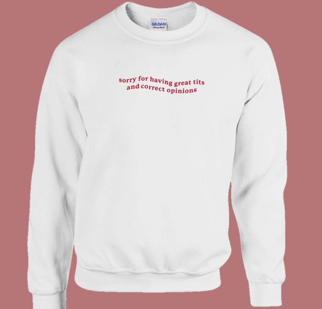 Sorry For Having Great Tits Sweatshirt Sorry For Having Great Tits Sweatshirt