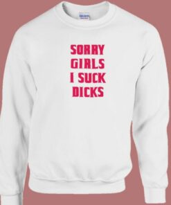 Sorry Girls I Suck Dicks Gay Sweatshirt 2