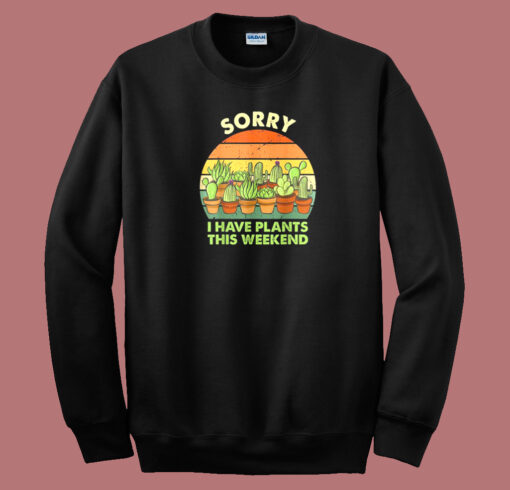 Sorry I Have Plants This Weekend 80s Sweatshirt