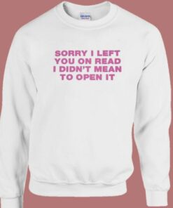 Sorry I Left You On Read Sweatshirt 2