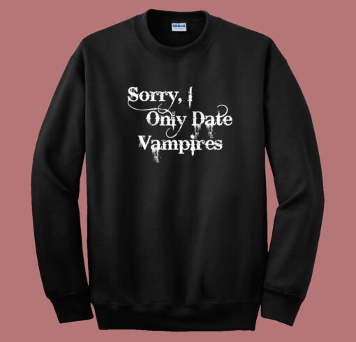 Sorry I Only Date Vampires Sweatshirt