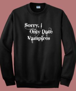 Sorry I Only Date Vampires Sweatshirt