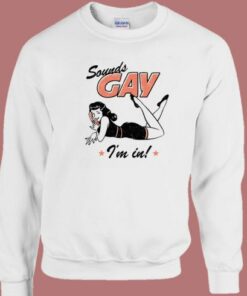 Sounds Gay I'm In Funny Sweatshirt 2