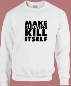 South Park Make Bullying Kill Itself Sweatshirt 1