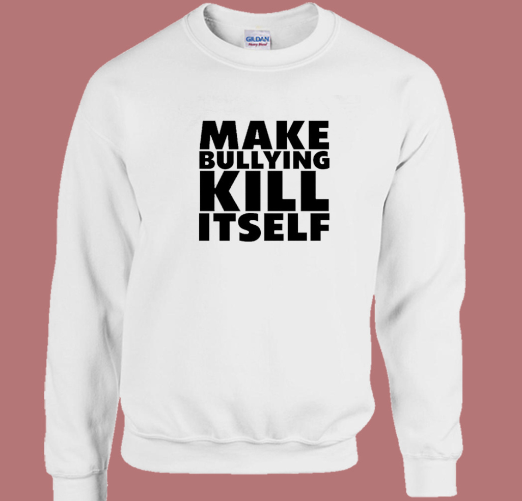 South Park Make Bullying Kill Itself Sweatshirt South Park Make Bullying Kill Itself Sweatshirt