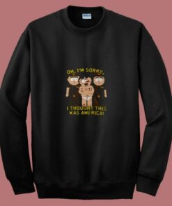South Park Sorry I Thought This Was America 80s Sweatshirt 1 South Park Sorry I Thought This Was America 80s Sweatshirt 2