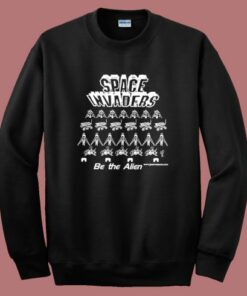 Space Invaders Be The Alien Sweatshirt