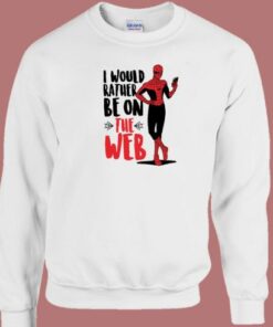 Spider Man I Would Rather Be On The Web Sweatshirt 1 Spider Man I Would Rather Be On The Web Sweatshirt 2