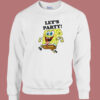 SpongeBob Says Lets Party Sweatshirt
