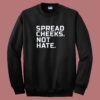 Spread Cheeks Not Hate Sweatshirt