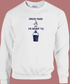 Spread Those To Cum Buckets Sweatshirt 1 Spread Those To Cum Buckets Sweatshirt 2