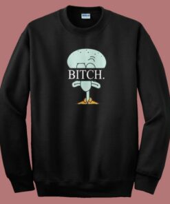 Squidward Spongebob Bitch Sweatshirt 2