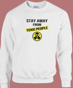 Stay Away From Toxic People Sweatshirt 1
